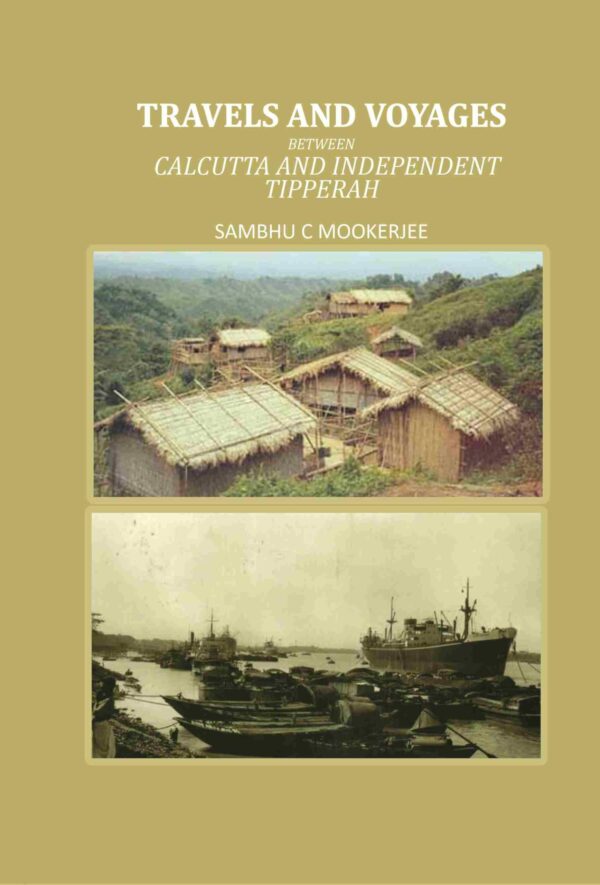 Travels and Voyages: Between Calcutta and Independent Tipperah [Hardcover]