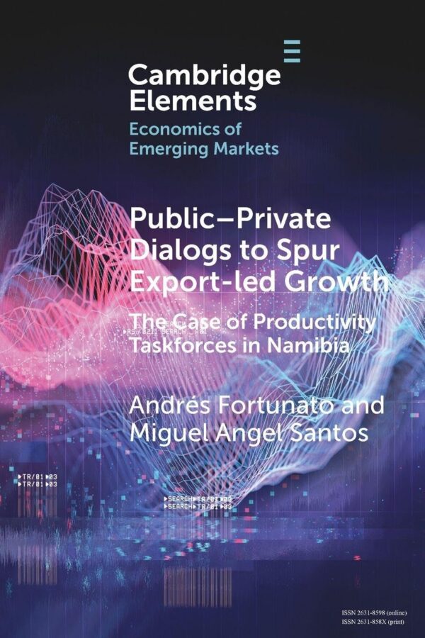 Public-Private Dialogs to Spur Export-led Growth: The Case of Productivity Taskforces in Namibia (Elements in the Economics of Emerging Markets)
