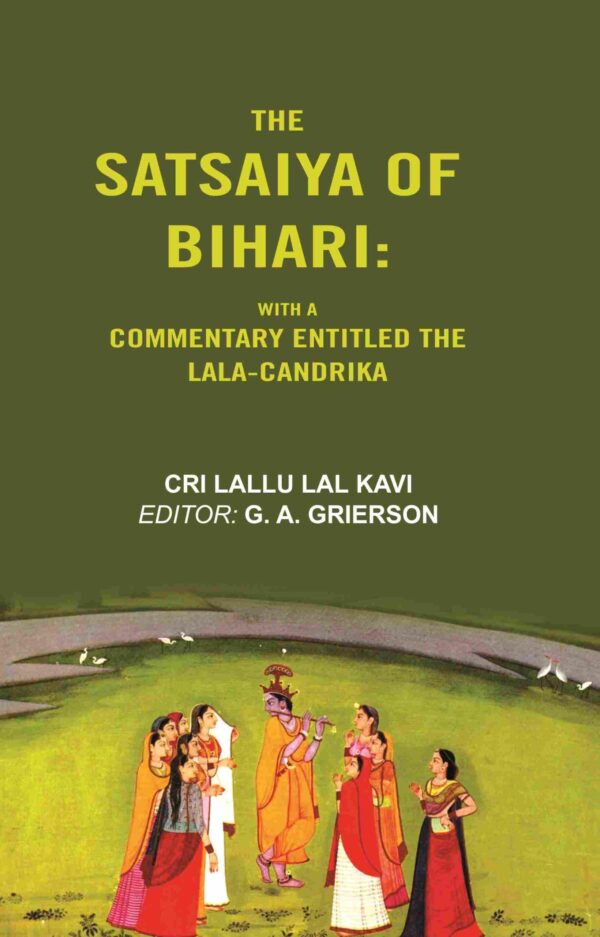 The Satsaiya of Bihari: With a Commentary Entitled the Lala-Candrika