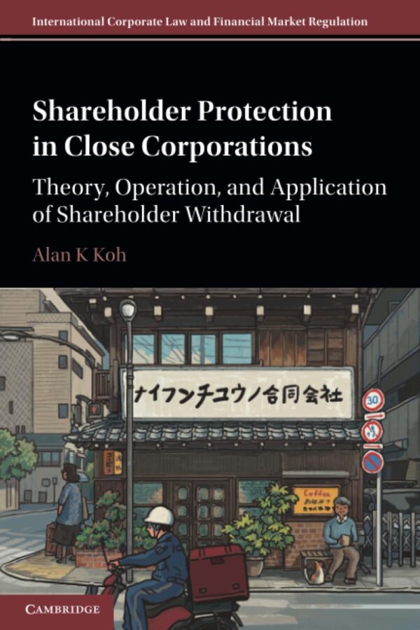 Shareholder Protection in Close Corporations: Theory, Operation and Application of Shareholder Withdrawal (International Corporate Law and Financial Market Regulation)