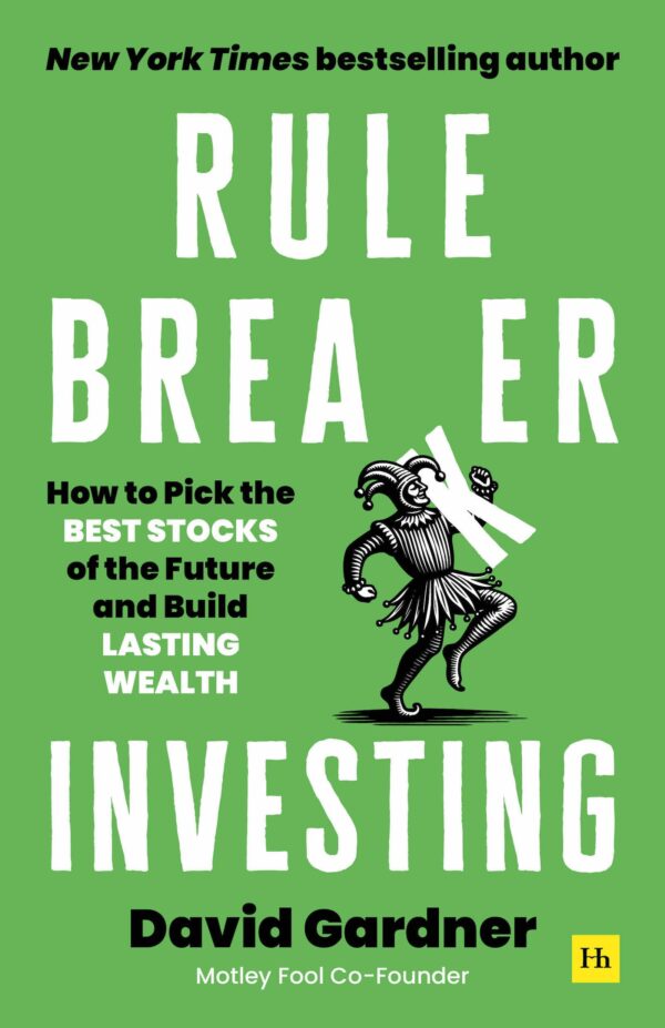 Rule Breaker Investing: How to Pick the Best Stocks of the Future and Build Lasting Wealth – Written By The Co-Founder Of The Motley Fool