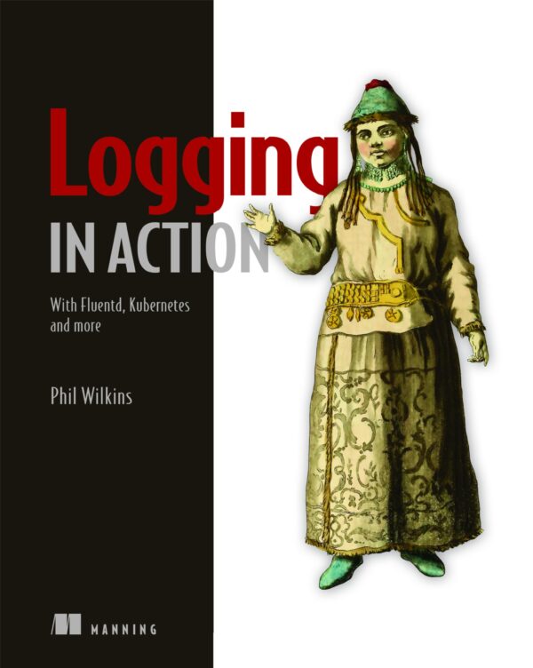 Logging in Action: With Fluentd, Kubernetes and More