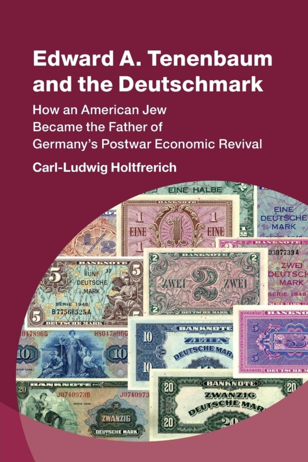 Edward A. Tenenbaum and the Deutschmark: How an American Jew Became the Father of Germany’s Postwar Economic Revival (Studies in New Economic Thinking)