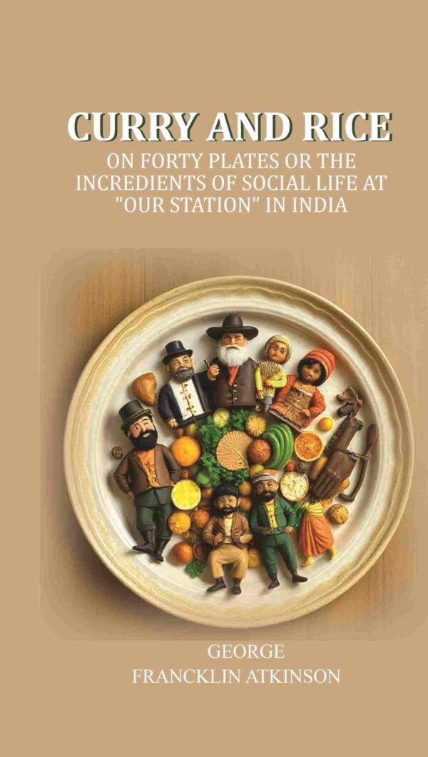 Curry and Rice: On forty plates or the incredients of social life at "our station" in India [Hardcover]