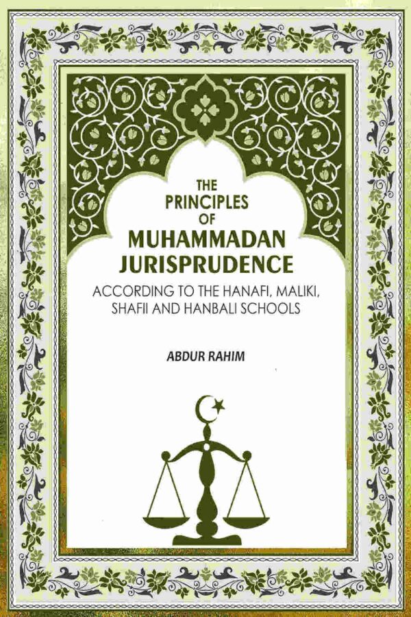 The Principles of Muhammadan Jurisprudence: According to the Hanafi, Maliki, Shafii and Hanbali Schools
