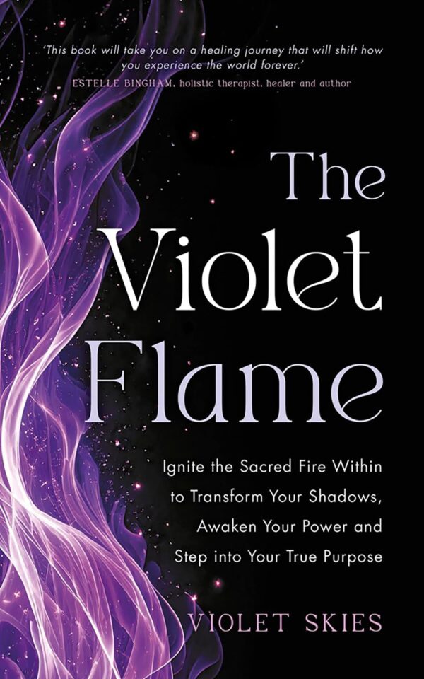 The Violet Flame: Overcome Impact of Toxic Parenting, Heal Childhood Wounds and Feel at Peace with Your Past