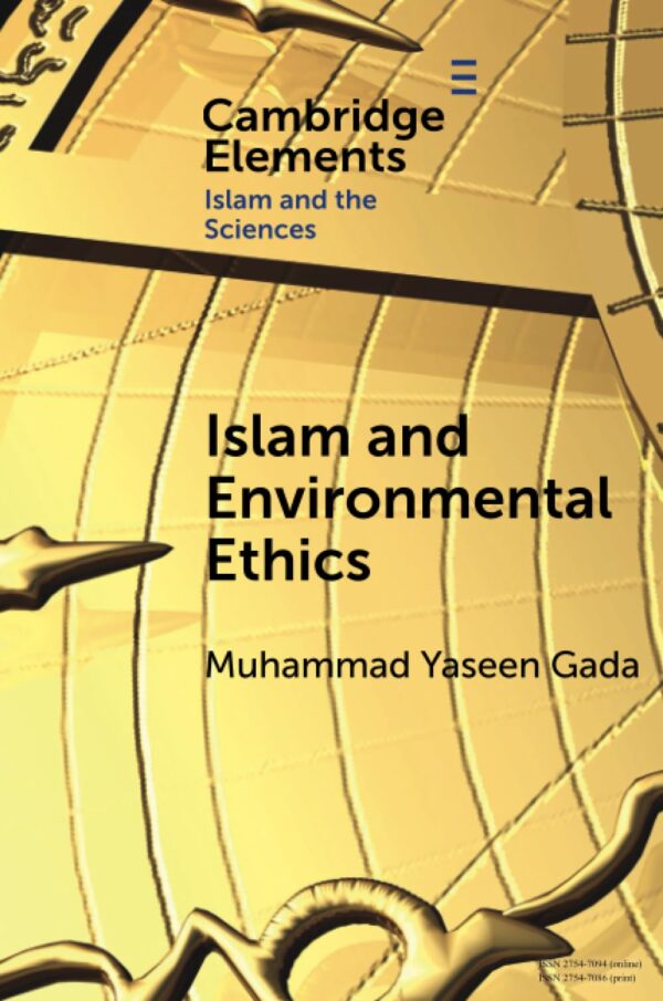 Islam and Environmental Ethics (Elements in Islam and Science)