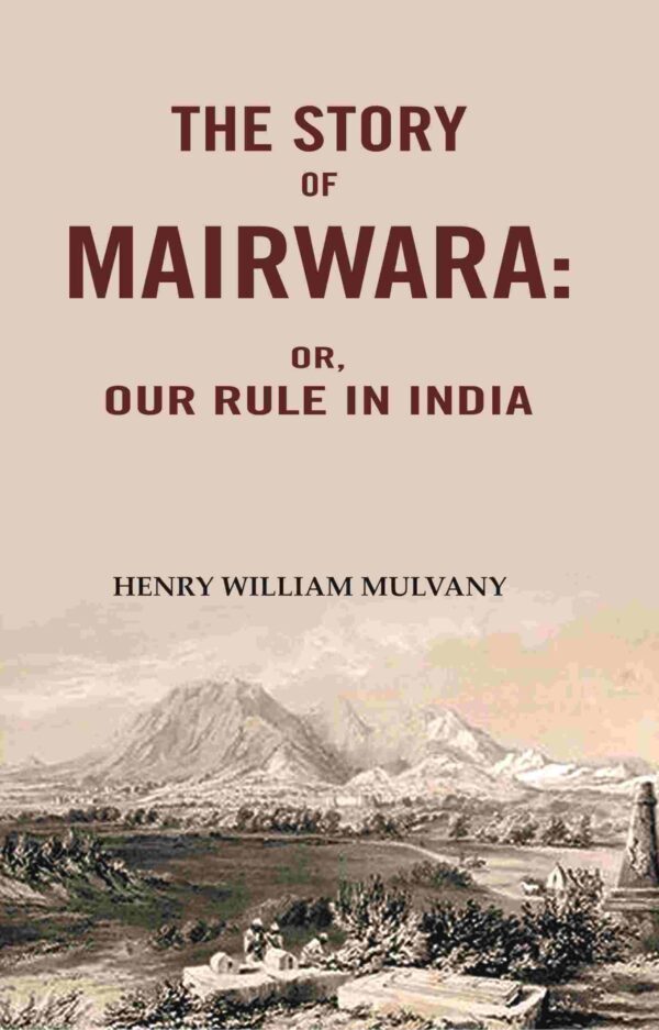 The story of Mairwara: Or, Our rule in India