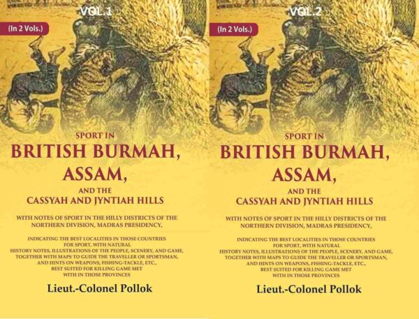 Sport in British Burmah, Assam, and the Cassyah and Jyntiah hills: With notes of sport in the hilly districts of the northern 2 Vols. Set