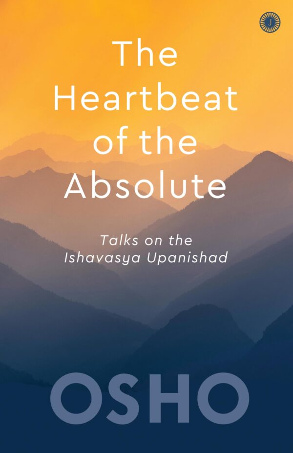The Heartbeat of the Absolute: Talks on the Ishavasya Upanishad | Discover Your True Inner Self | Meditation Journey to Consciousness & Awareness | Spiritual Awakening | Ancient Wisdom