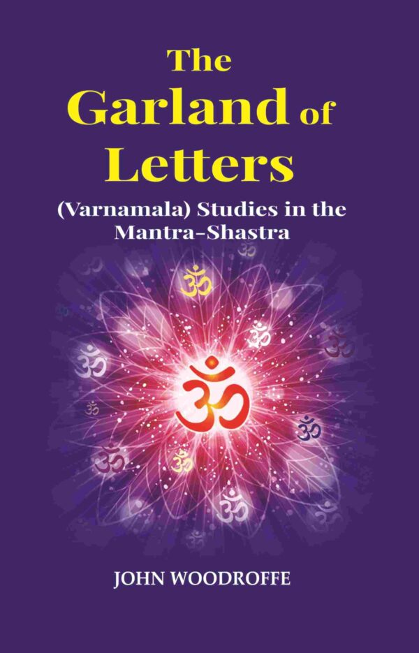 The Garland of Letters: (Varnamala) Studies in the Mantra-Shastra