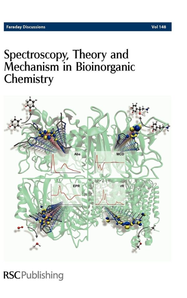 SPECTROSCOPY THEORY AND MECHANISM IN BIOINORGANIC CHEMISTRY FARADAY DISCUSSIONS VOLUME 148 (HB 2011): University of Nottingham, United Kingdom 5-7 July 2010