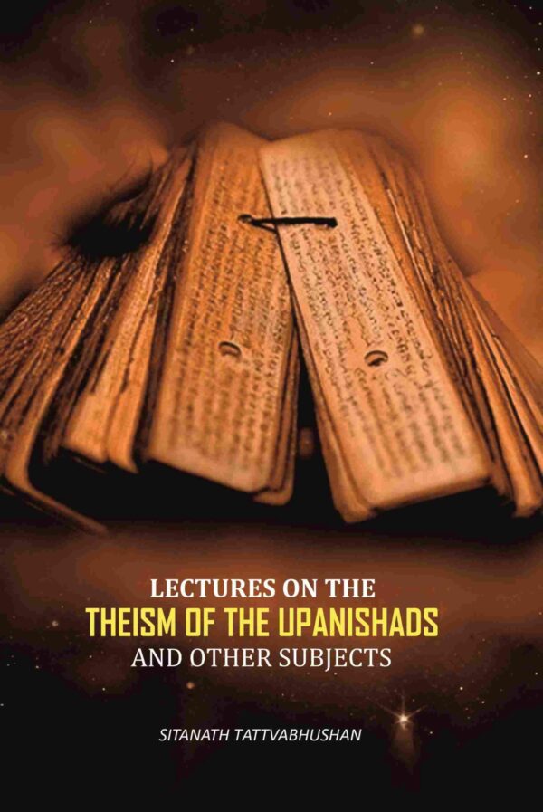 Lectures On The Theism Of The Upanishads: And Other Subjects [Hardcover]