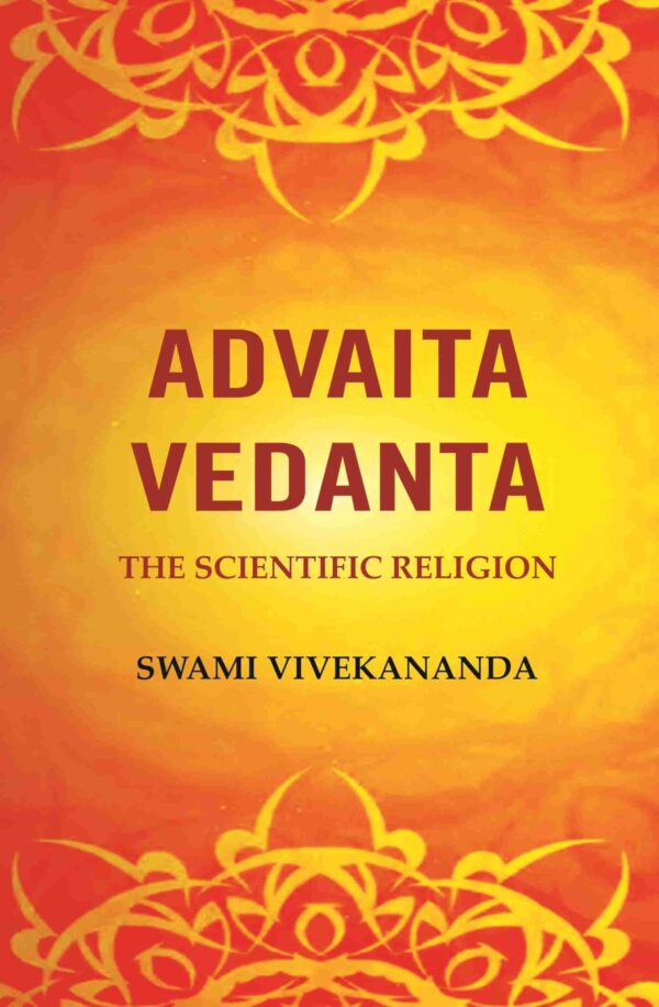 Advaita Vedanta: The Scientific Religion [Hardcover]