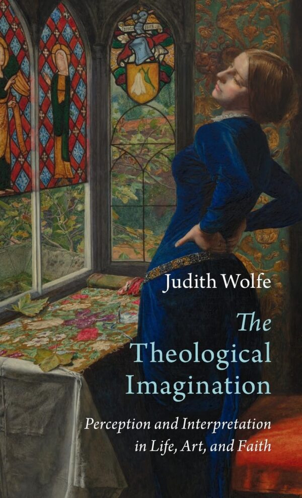 The Theological Imagination: Perception and Interpretation in Life, Art, and Faith (Current Issues in Theology)