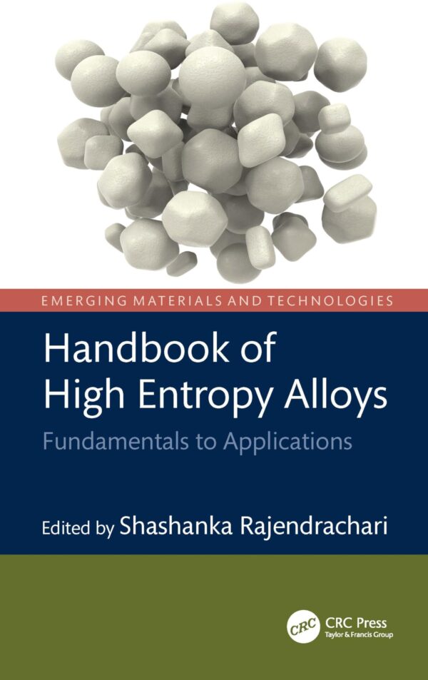 Handbook of High Entropy Alloys: Fundamentals to Applications (Emerging Materials and Technologies)