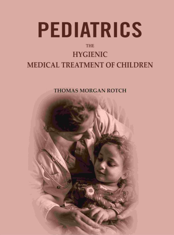 Pediatrics: The Hygienic & Medical Treatment of Children