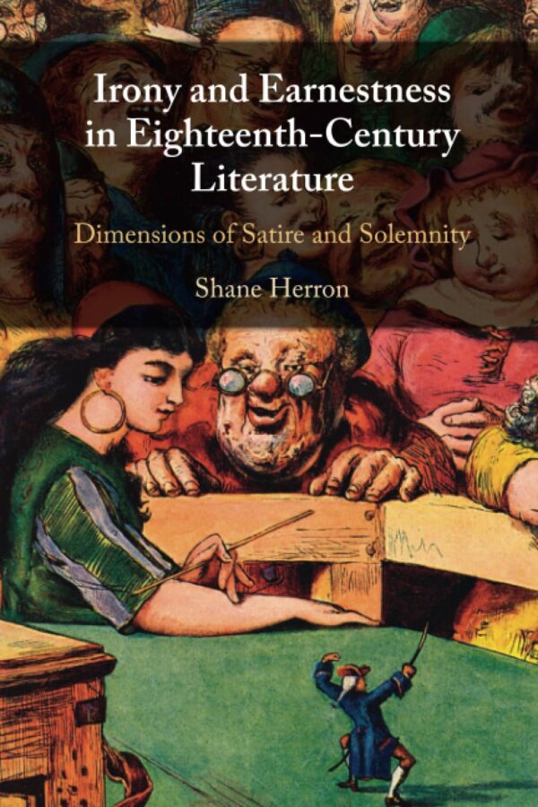 Irony and Earnestness in Eighteenth-Century Literature: Dimensions of Satire and Solemnity