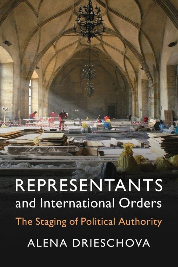 Representants and International Orders: The Staging of Political Authority (Lse International Studies)