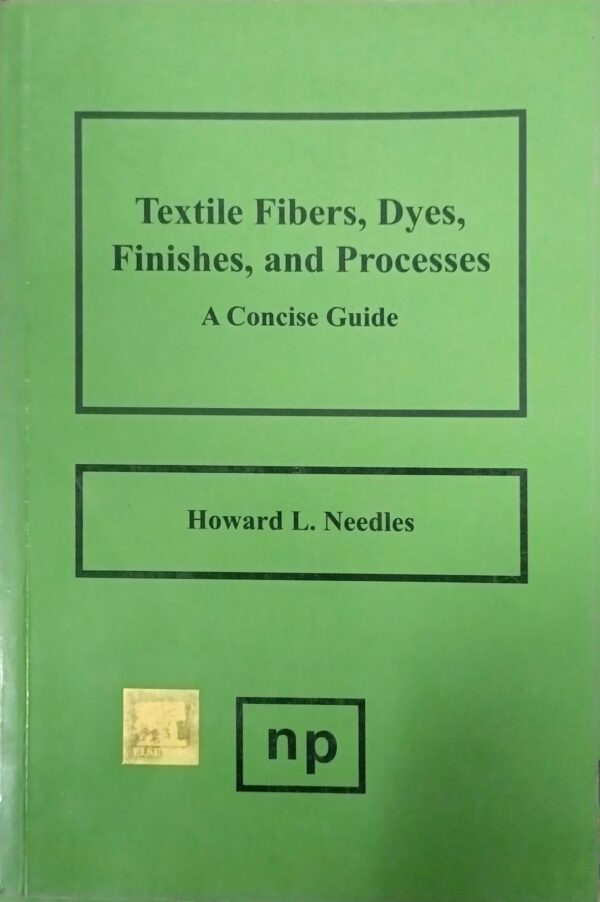 TEXTILE FIBERS, DYES, FINISHES & PROCESSES: A CONCISE GUIDE