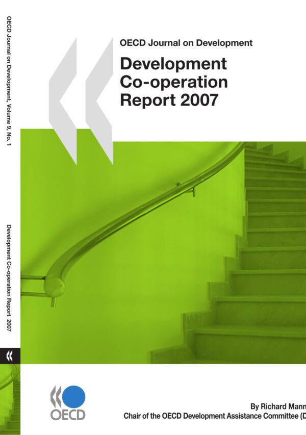 Development Co-operation 2007 Report: Issue 1: Vol 9 Issue 1 (OECD Journal on Development: Development Co-operation - 2007 Report)