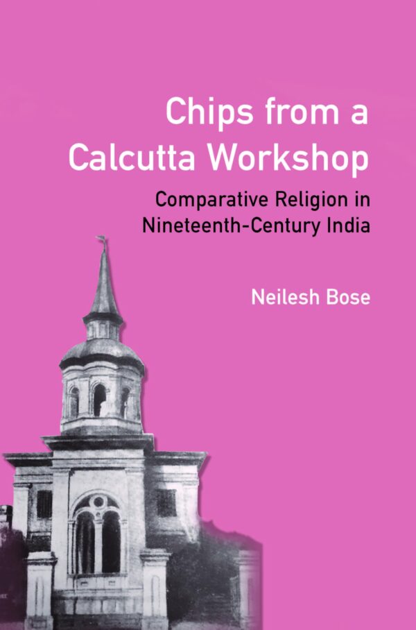 Chips from a Calcutta Workshop: Comparative Religion in Nineteenth-Century India