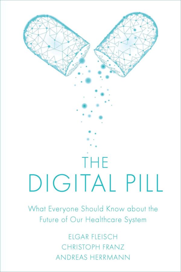 The Digital Pill: What Everyone Should Know about the Future of Our Healthcare System