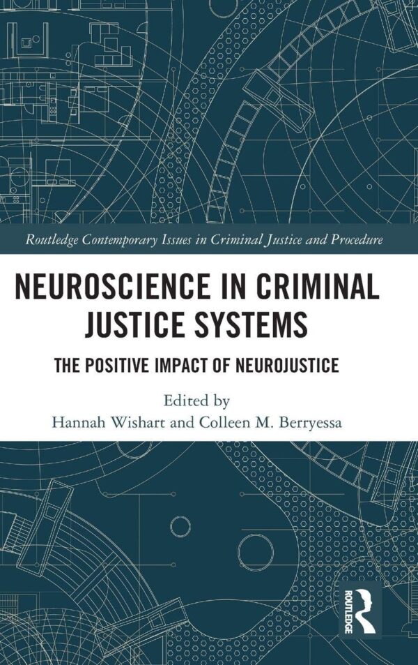 Neuroscience in Criminal Justice Systems: The Positive Impact of Neurojustice (Routledge Contemporary Issues in Criminal Justice and Procedure)