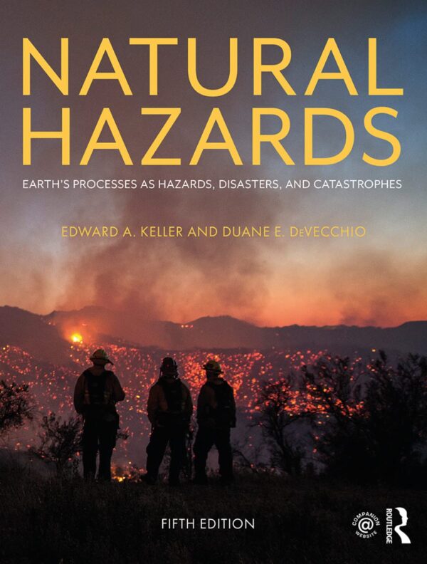 NATURAL HAZARDS: EARTH'S PROCESSES AS HAZARDS, DISASTERS, AND CATASTROPHES, 5TH EDITION