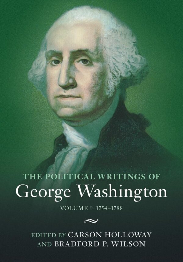 The Political Writings of George Washington: Volume 1, 1754–1788: Volume I: 1754–1788 (The Political Writings of American Statesmen)