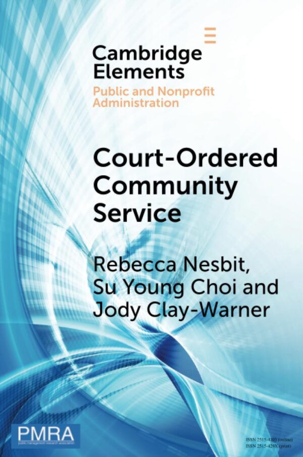 Court-Ordered Community Service: The Experiences of Community Organizations and Community Service Workers (Elements in Public and Nonprofit Administration)