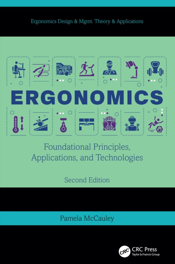 ERGONOMICS FOUNDATIONAL PRINCIPLES APPLICATIONS AND TECHNOLOGIES 2ED (HB 2026) (Ergonomics Design & Mgmt. Theory & Applications)