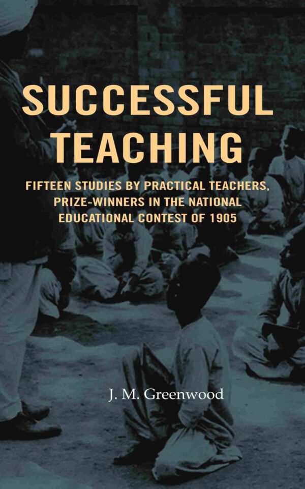 Successful teaching: Fifteen studies by practical teachers, prize-winners in the national educational contest of 1905