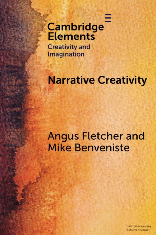 Narrative Creativity: An Introduction to How and Why (Elements in Creativity and Imagination)