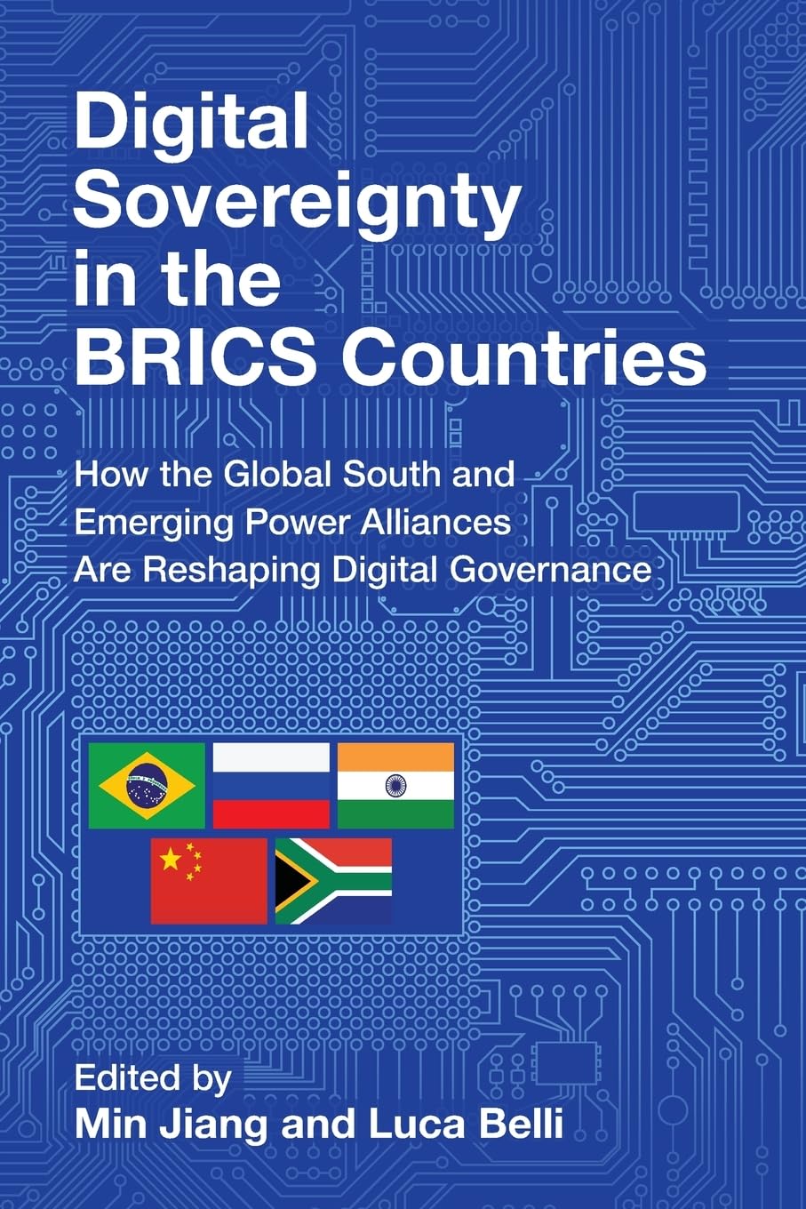 Digital Sovereignty in the BRICS Countries: How the Global South and Emerging Power Alliances Are Reshaping Digital Governance (Communication, Society and Politics)