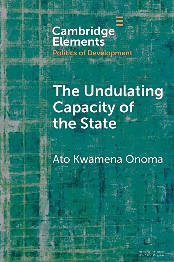 The Undulating Capacity of the State: Autochthony and Infrastructure Development in African Cities (Elements in the Politics of Development)