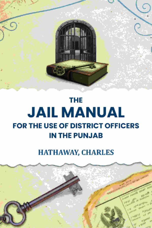 The jail manual for the use of district officers in the Punjab [Hardcover]