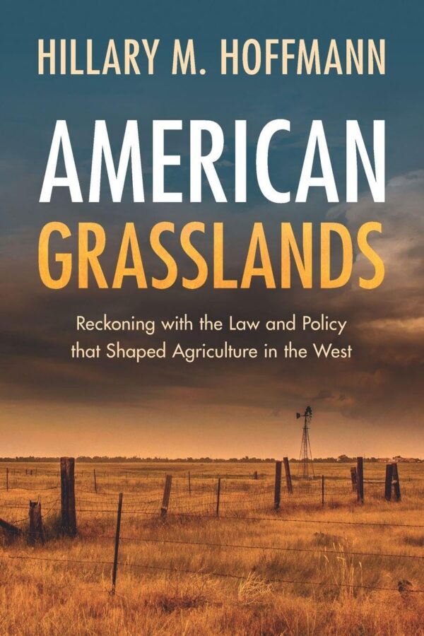 American Grasslands: Reckoning with the Law and Policy that Shaped Agriculture in the West