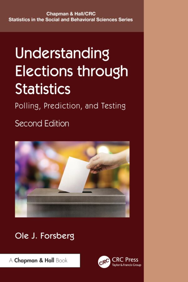 Understanding Elections Through Statistics: Polling, Prediction, and Testing (Chapman & Hall/CRC Statistics in the Social and Behavioral Sciences)