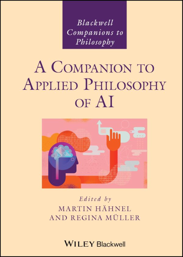 A Companion to Applied Philosophy of Ai (Blackwell Companions to Philosophy)