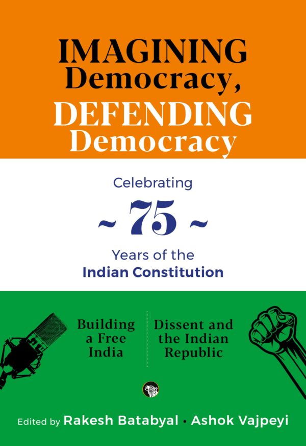 Imagining Democracy, Defending Democracy : A Box Set For 75 Years of The Indian Constitution (Building A Free India , Dissent and The Indian Republic)