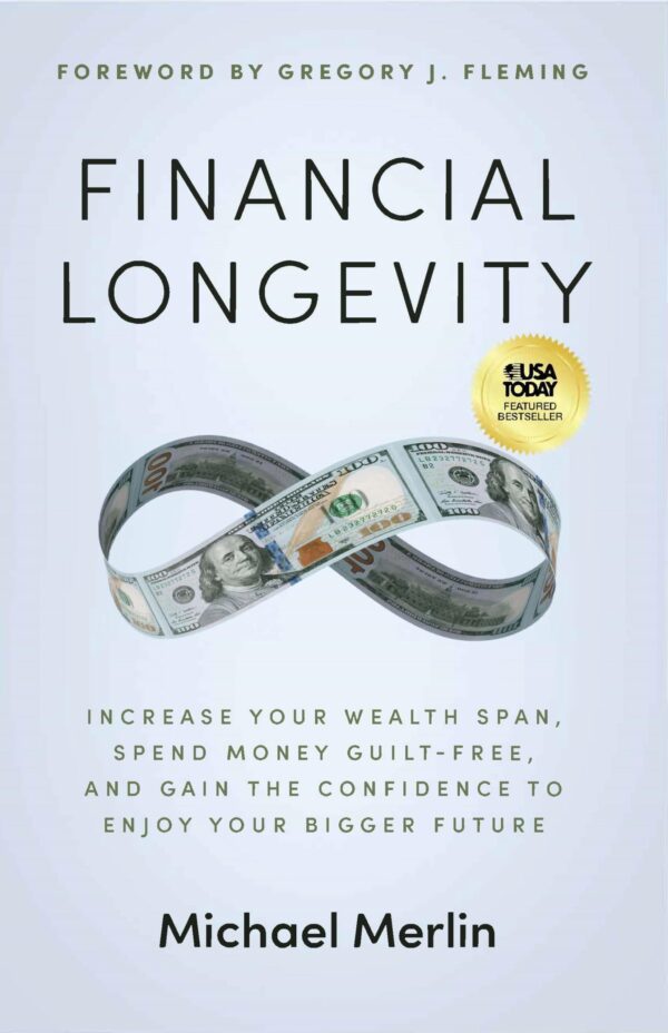 Financial Longevity: Increase Your Wealth Span, Spend Money Guilt-free, and Gain the Confidence to Enjoy Your Bigger Future