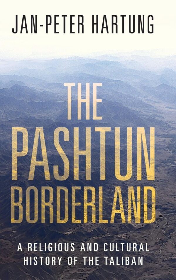 The Pashtun Borderland: A Religious and Cultural History of the Taliban