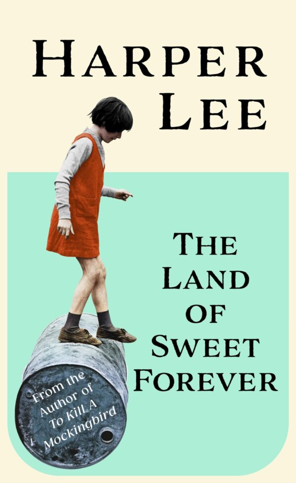 The Land of Sweet Forever: From the multi-million copy bestselling author of To Kill a Mockingbird: The beautiful collection from the bestselling literary great and author of To Kill a Mockingbird