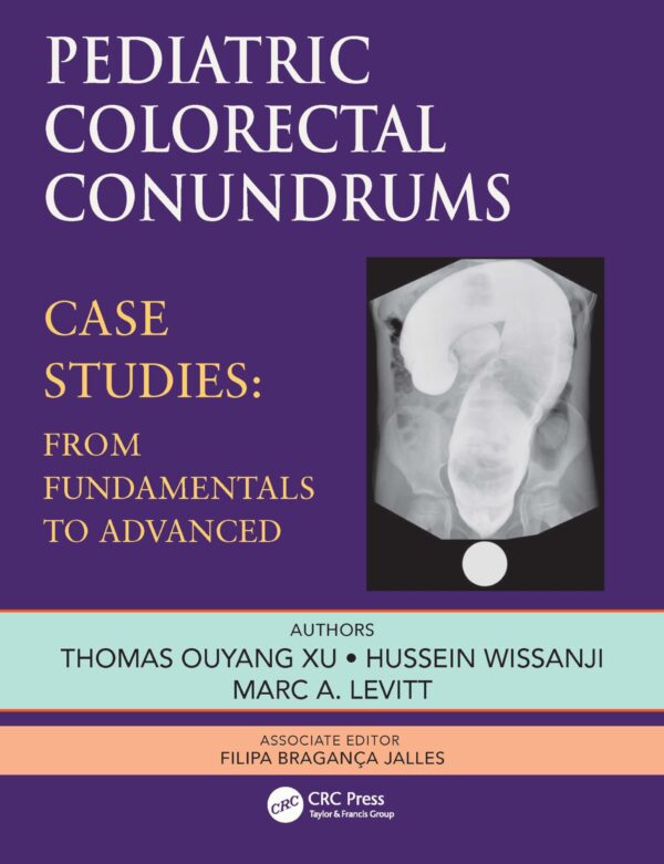 Pediatric Colorectal Conundrums Case Studies: Case Studies: from Fundamental to Advanced (Pediatric Colorectal Surgery)