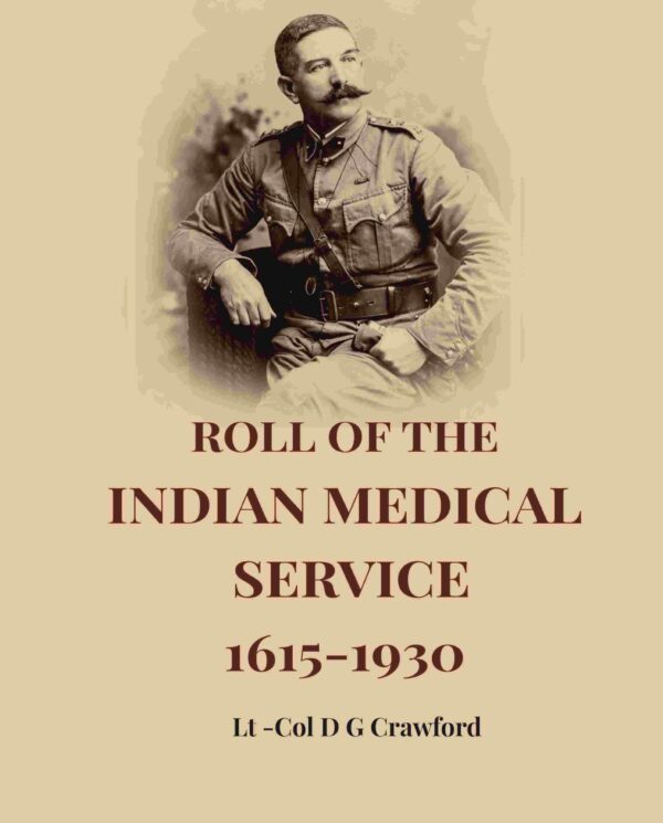 Roll Of The Indian Medical Service 1615-1930 [Hardcover]