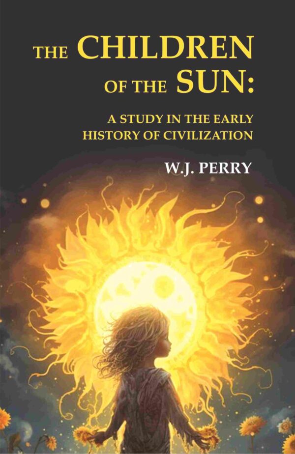The Children of the Sun: A Study in the Early History of Civilization