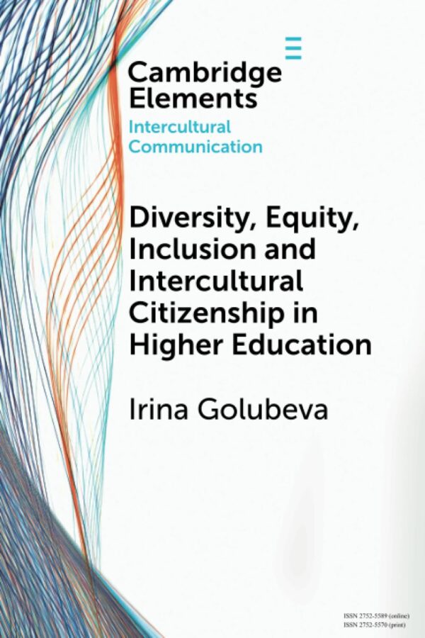 Diversity, Equity, Inclusion and Intercultural Citizenship in Higher Education (Elements in Intercultural Communication)