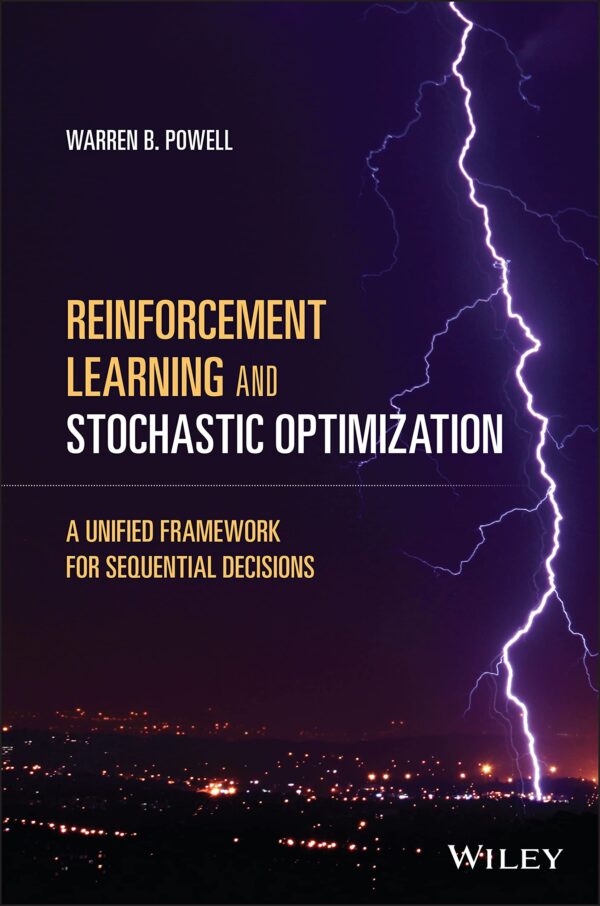 REINFORCEMENT LEARNING AND STOCHASTIC OPTIMIZATION: A UNIFIED FRAMEWORK FOR SEQUENTIAL DECISIONS