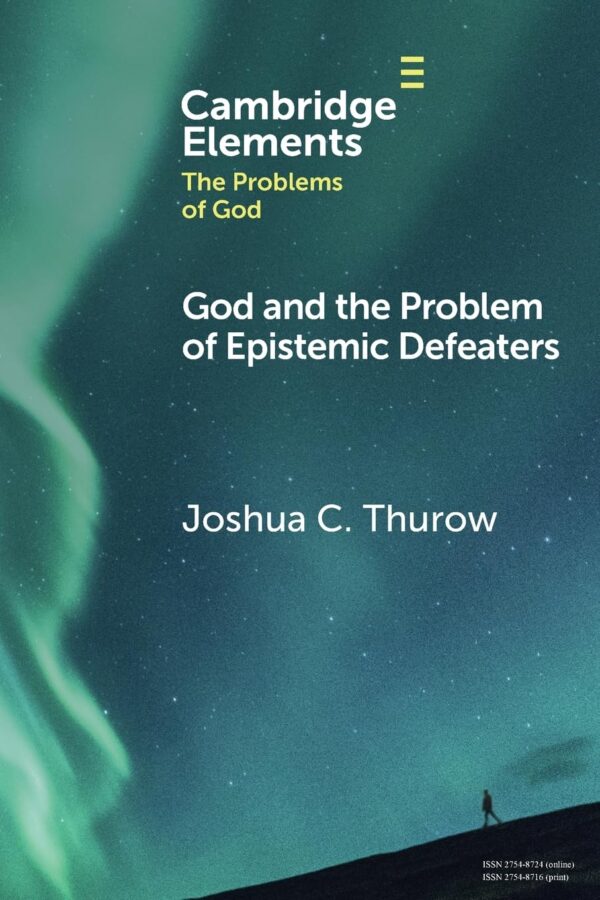 God and the Problem of Epistemic Defeaters (Elements in the Problems of God)